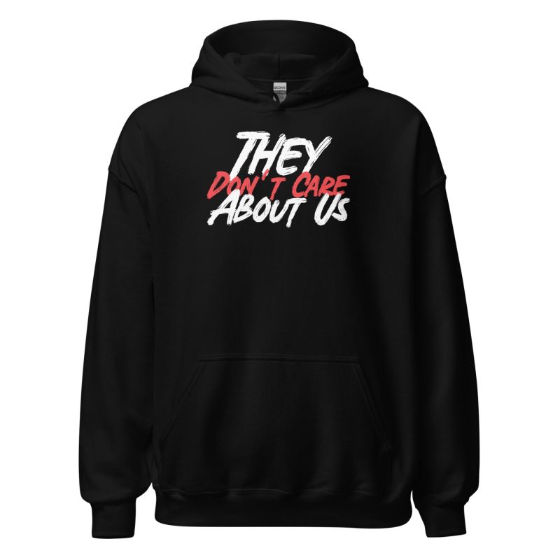 They Don't Care About Us Unisex Hoodie