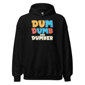 Dum, Dumb and Dumber Unisex Hoodie
