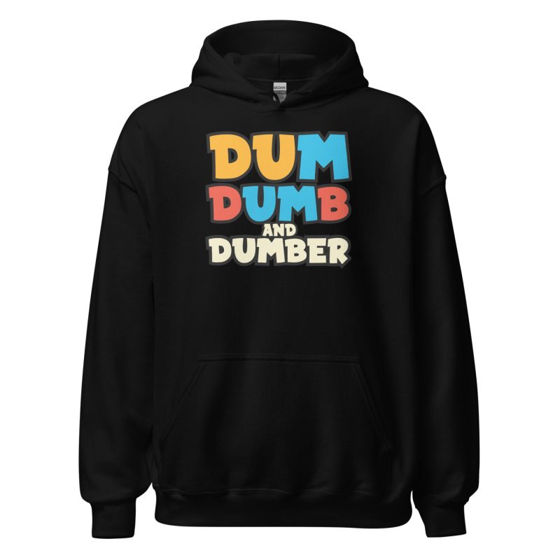 Dum, Dumb and Dumber Unisex Hoodie