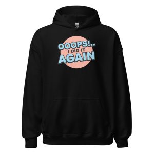 Oops! I Did It Again Unisex Hoodie