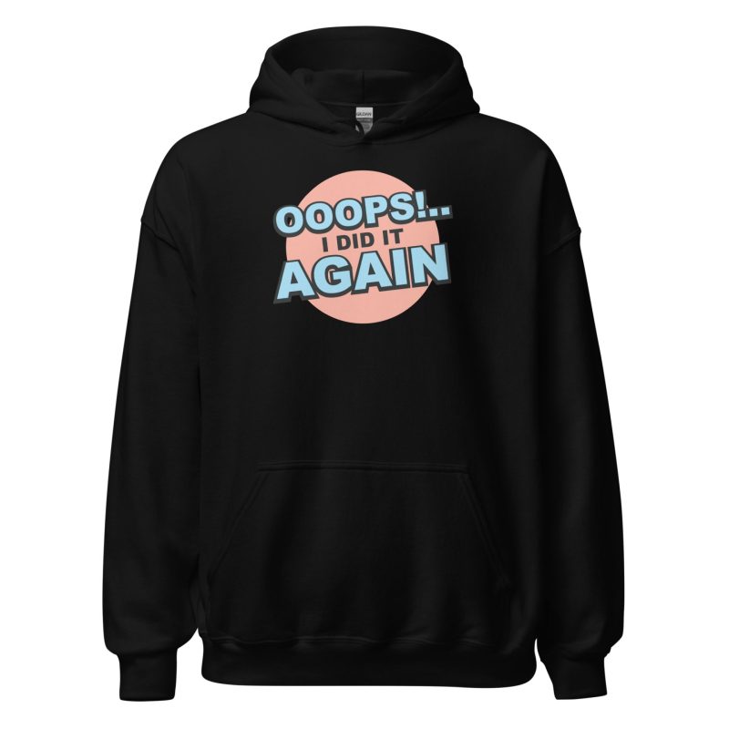 Oops! I Did It Again Unisex Hoodie