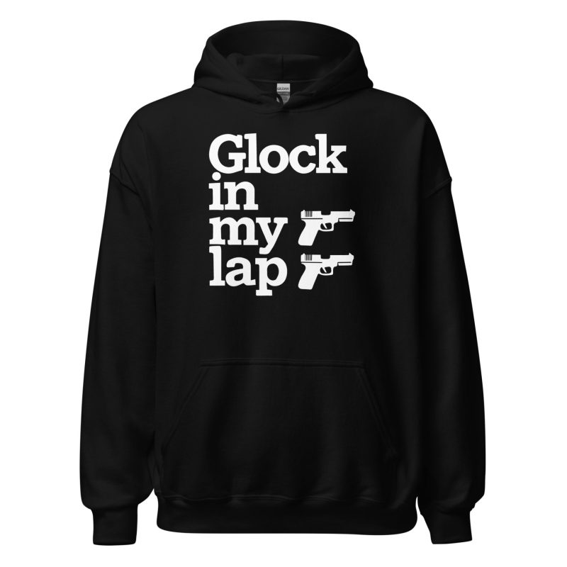 Glock in My Lap Unisex Hoodie