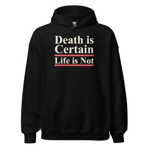 Death is Certain Life is Not Unisex Hoodie