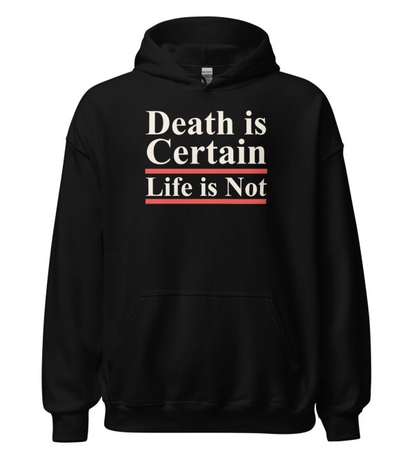Death is Certain Life is Not Unisex Hoodie