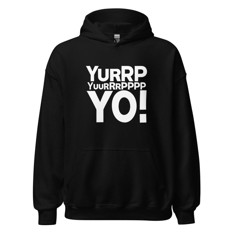 Yurrppp Yurrrpppp Yo Unisex Hoodie