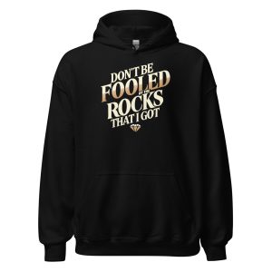 Don't Be Fooled By The Rocks That I Got Unisex Hoodie