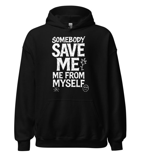 Somebody Save Me - Me From Myself Unisex Hoodie