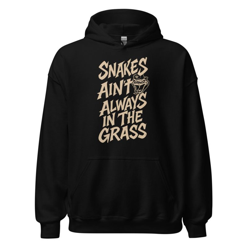 Snakes Ain't Always In The Grass Unisex Hoodie