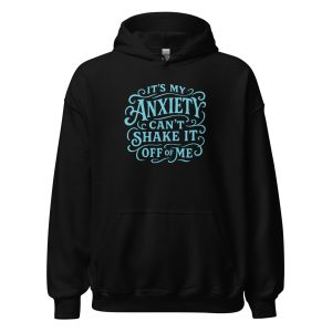 It's My Anxiety Can't Shake It Off Of Me Unisex Hoodie