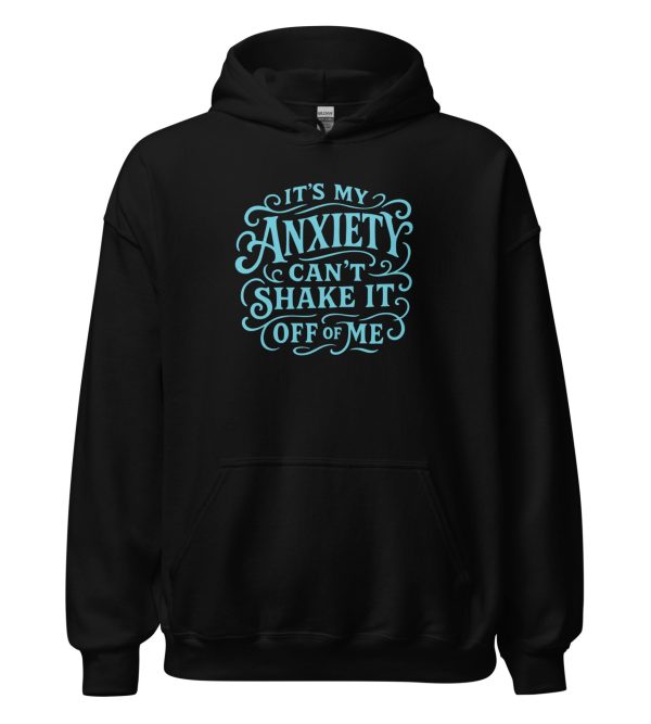 It's My Anxiety Can't Shake It Off Of Me Unisex Hoodie