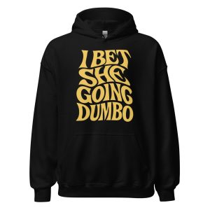 I Bet She Going Dumbo Unisex Hoodie