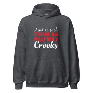 Ain't No Such Thing As Halfway Crooks