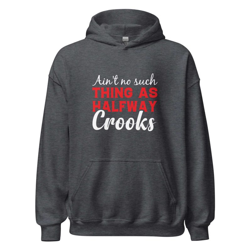 Ain't No Such Thing As Halfway Crooks