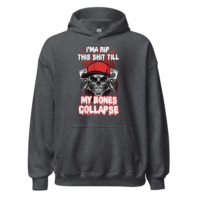I'ma Rip This Shit Till My Bones Collapse