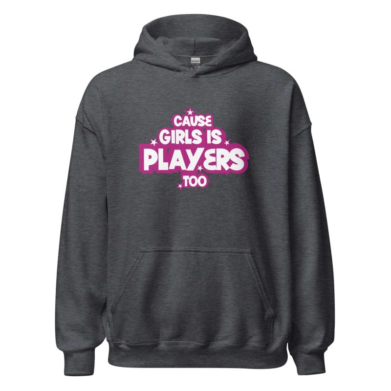 Cause Girls is Players Too
