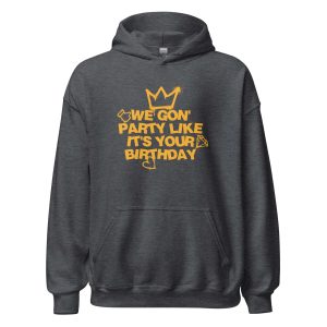 We Gon' Party Like It's Your Birthday