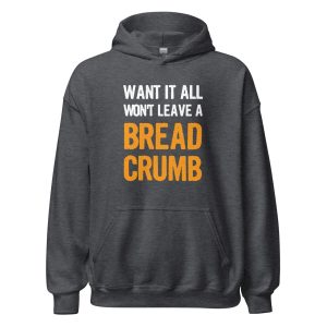 Want It All Won't Leave A Breadcrumb