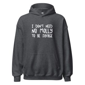 I Don't Need No Molly To Be Savage