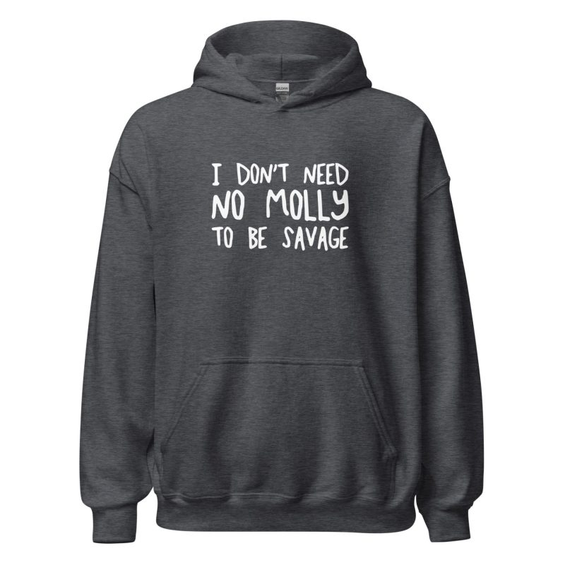 I Don't Need No Molly To Be Savage