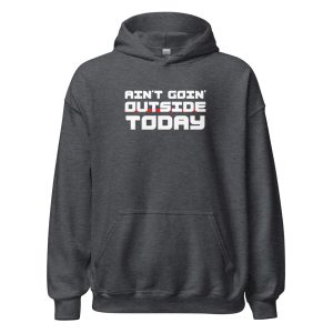 Ain't Goin' Outside Today