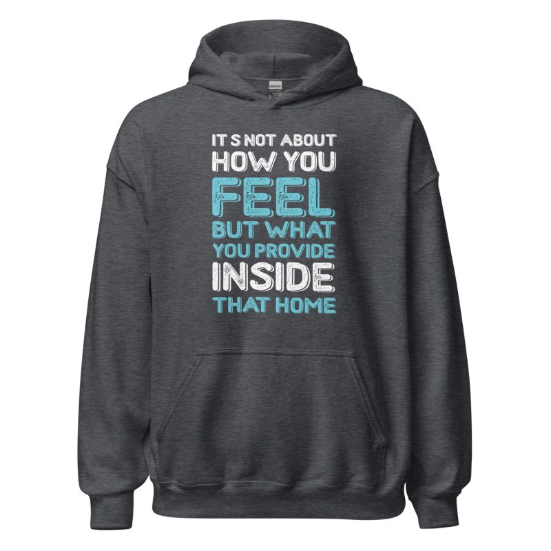It's Not About How You Feel But What You Provide Inside That Home