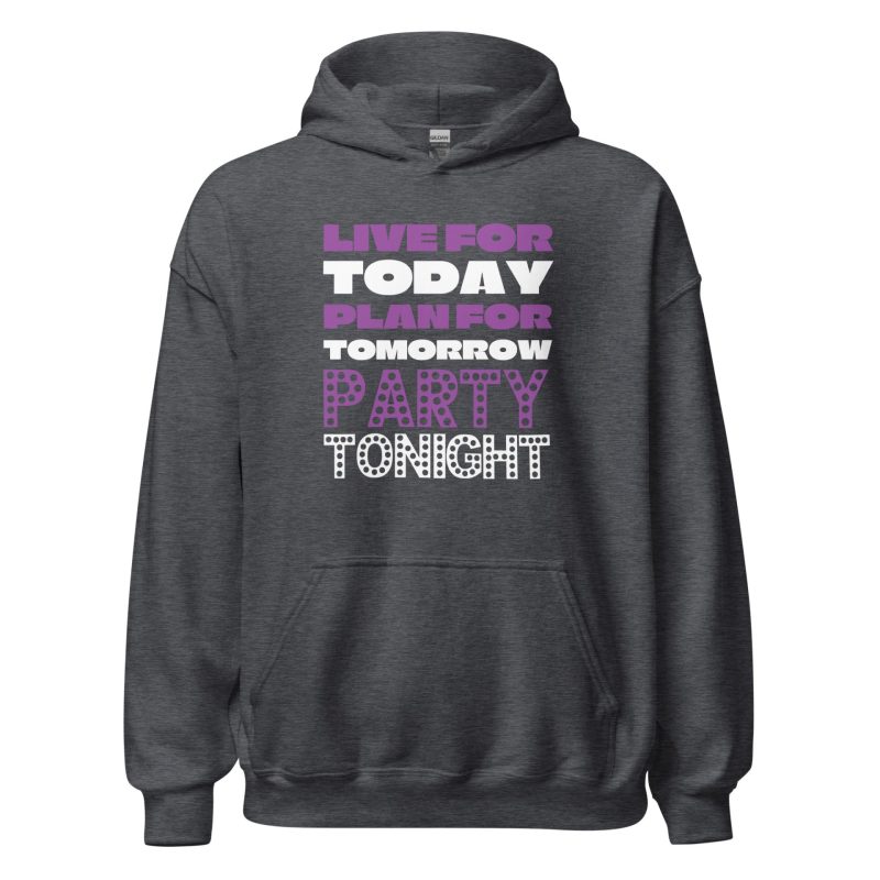 Live For Today Plan For Tomorrow Party Tonight
