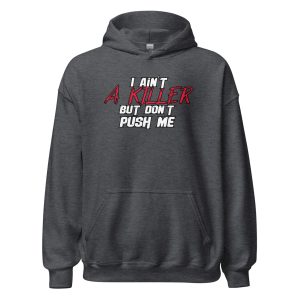 I Ain't a Killer But Don't Push Me Unisex Hoodie