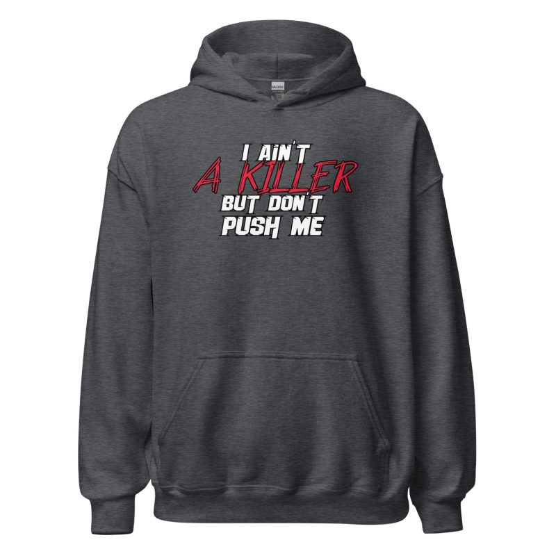 I Ain't a Killer But Don't Push Me Unisex Hoodie