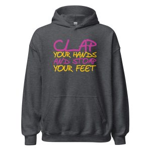Clap Your Hands And Stomp Your Feet Unisex Hoodie