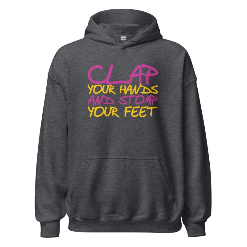 Clap Your Hands And Stomp Your Feet Unisex Hoodie