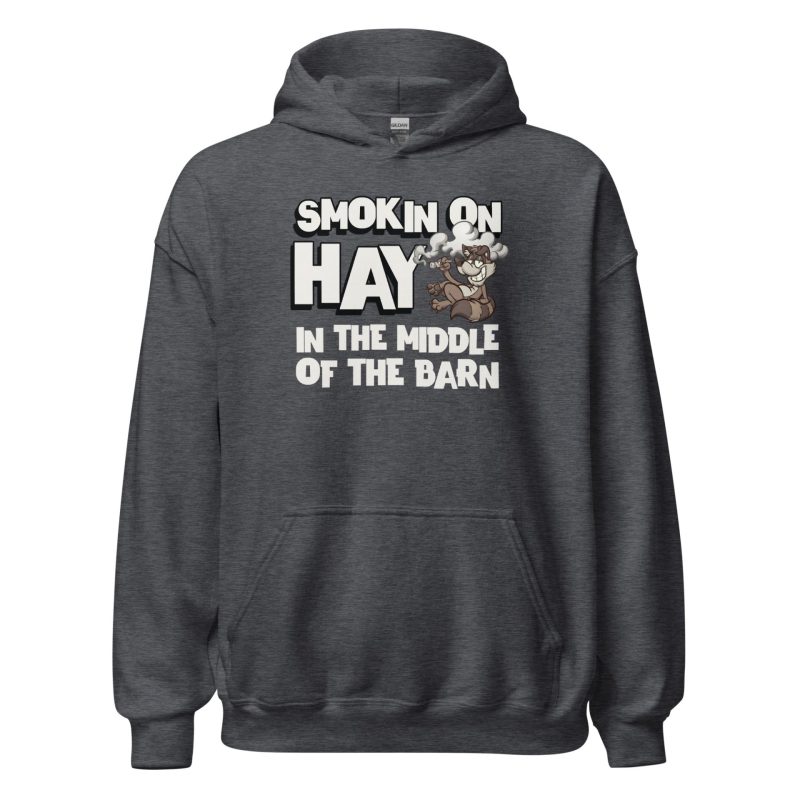 Smokin On Hay In The Middle Of The Barn Unisex Hoodie