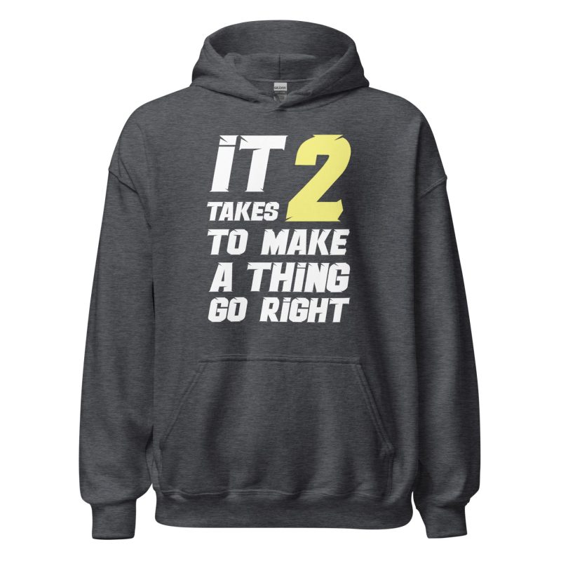 It Takes Two to Make a Thing Go Right Unisex Hoodie