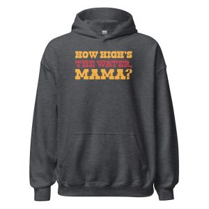 How High's The Water Mama? Unisex Hoodie