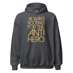 Always Rooting For The Anti-hero Unisex Hoodie