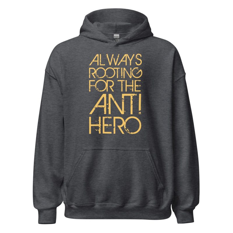 Always Rooting For The Anti-hero Unisex Hoodie