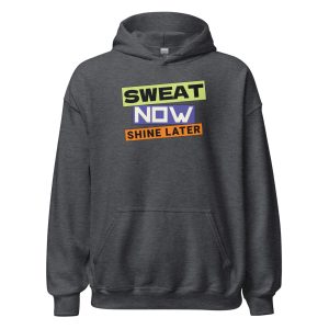 Sweat Now Shine Later Unisex Hoodie
