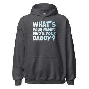 What's Your Name? Who's Your Daddy? Unisex Hoodie
