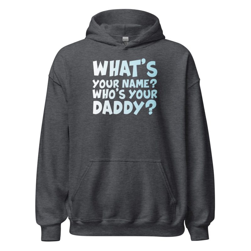 What's Your Name? Who's Your Daddy? Unisex Hoodie