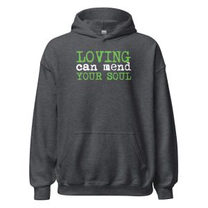 Loving Can Mend Your Soul Unisex Hoodie