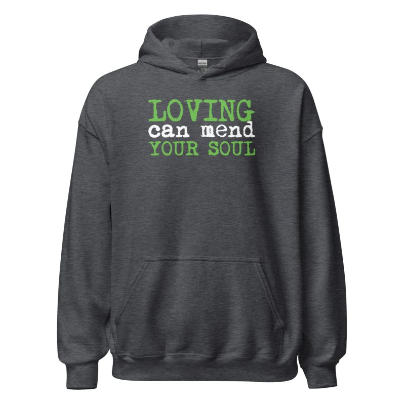 Loving Can Mend Your Soul Unisex Hoodie