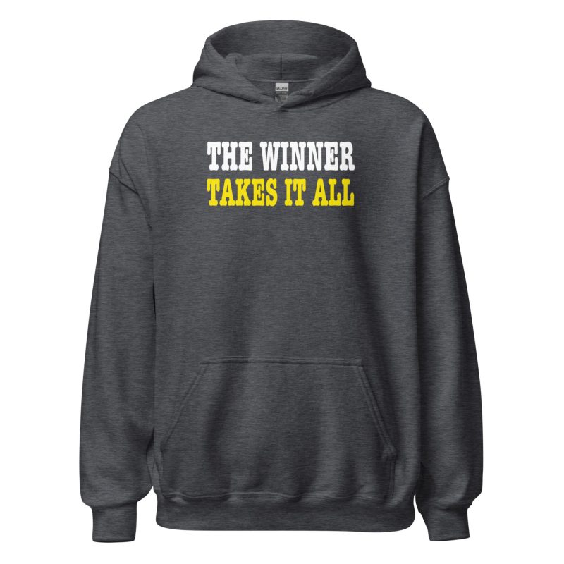 The Winner Takes It All Unisex Hoodie