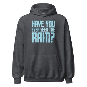 Have You Ever Seen the Rain? Unisex Hoodie