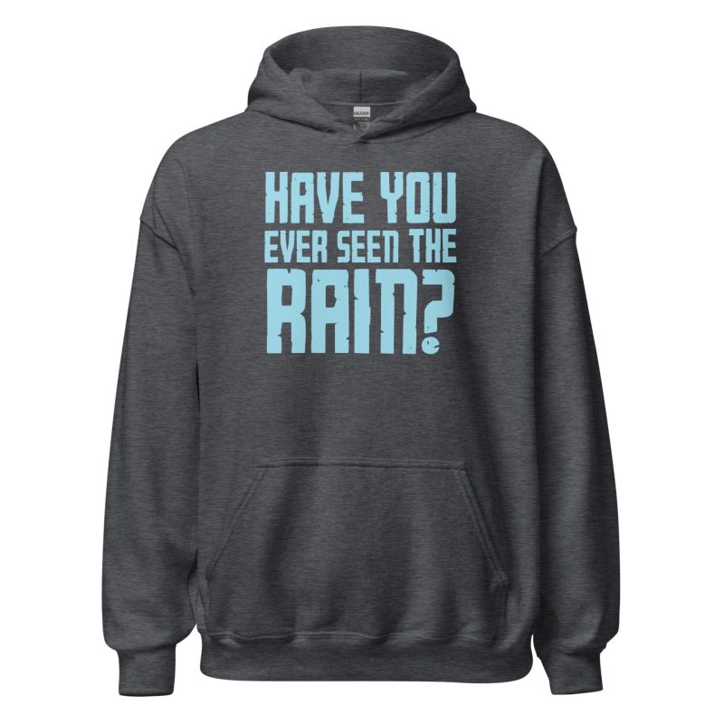 Have You Ever Seen the Rain? Unisex Hoodie