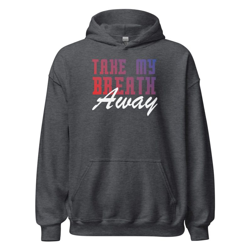 Take My Breath Away Unisex Hoodie