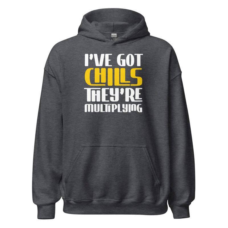 I've Got Chills They're Multiplying Unisex Hoodie