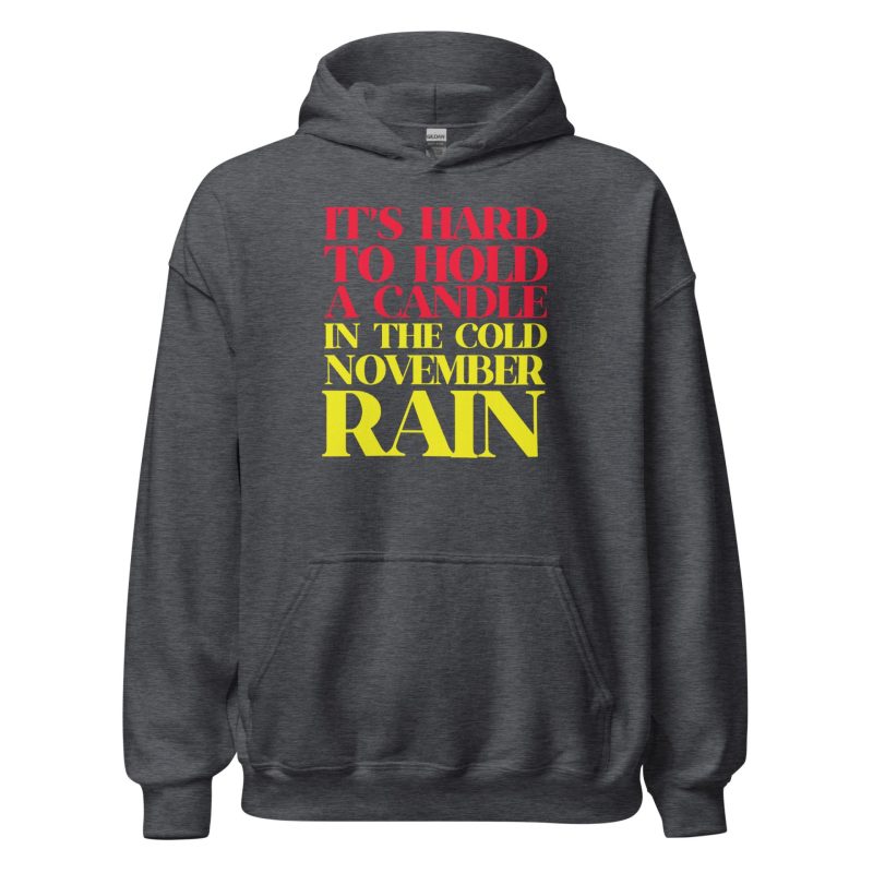 It’s Hard To Hold A Candle In The Cold November Rain Unisex Hoodie
