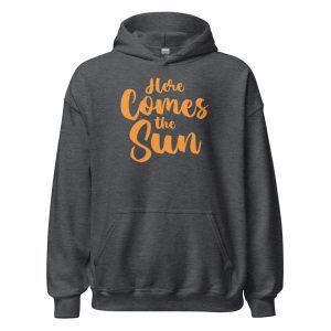 Here Comes the Sun Unisex Hoodie