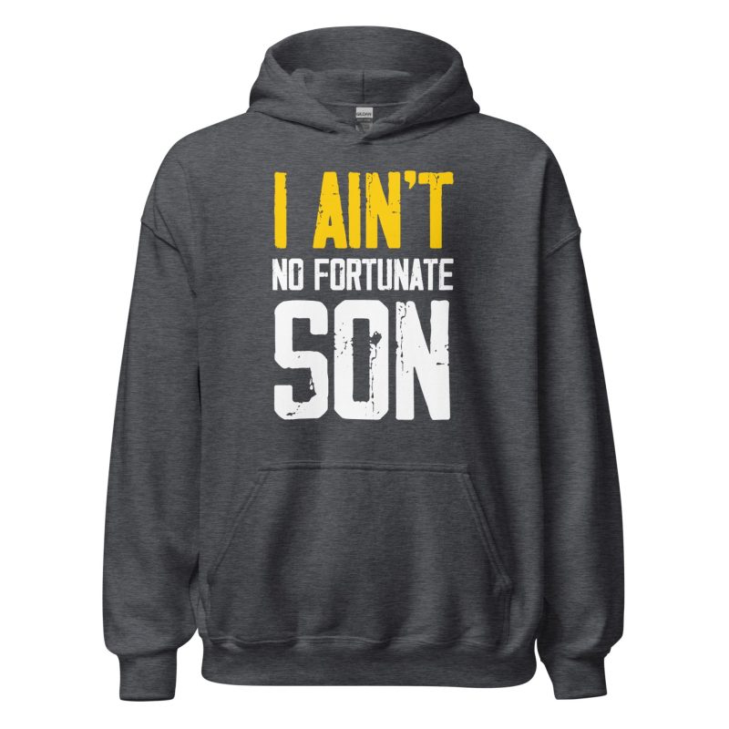 I Ain't No Fortunate Son Unisex Hoodie