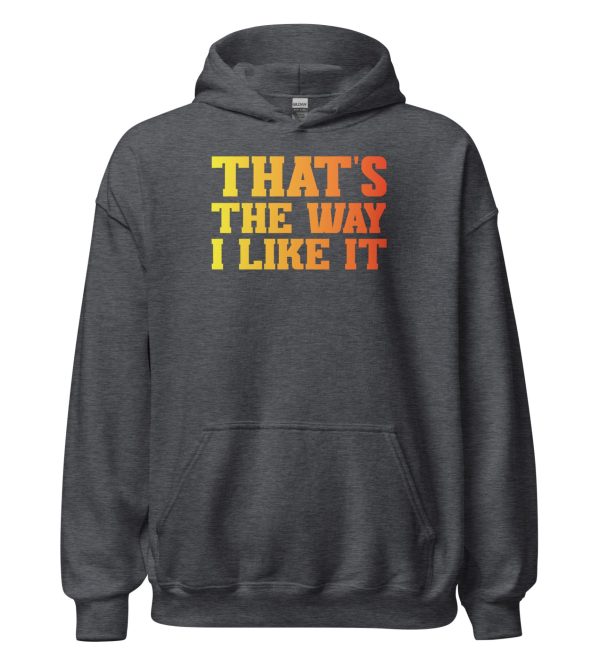 That's the Way I Like It Unisex Hoodie