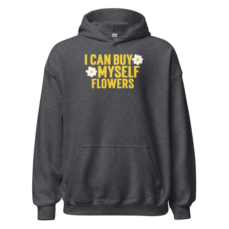 I Can Buy Myself Flowers Unisex Hoodie